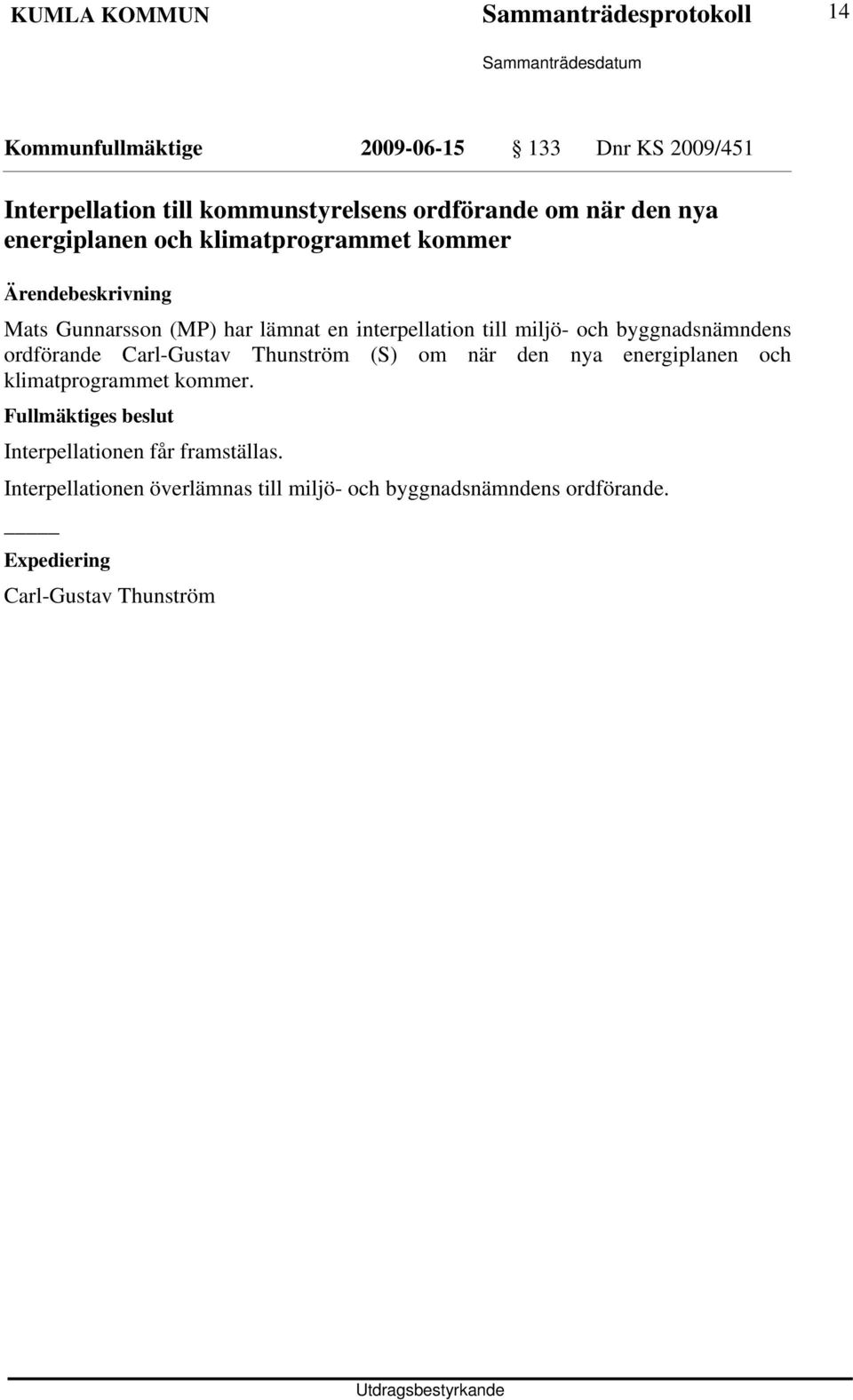 miljö- och byggnadsnämndens ordförande Carl-Gustav Thunström (S) om när den nya energiplanen och klimatprogrammet kommer.