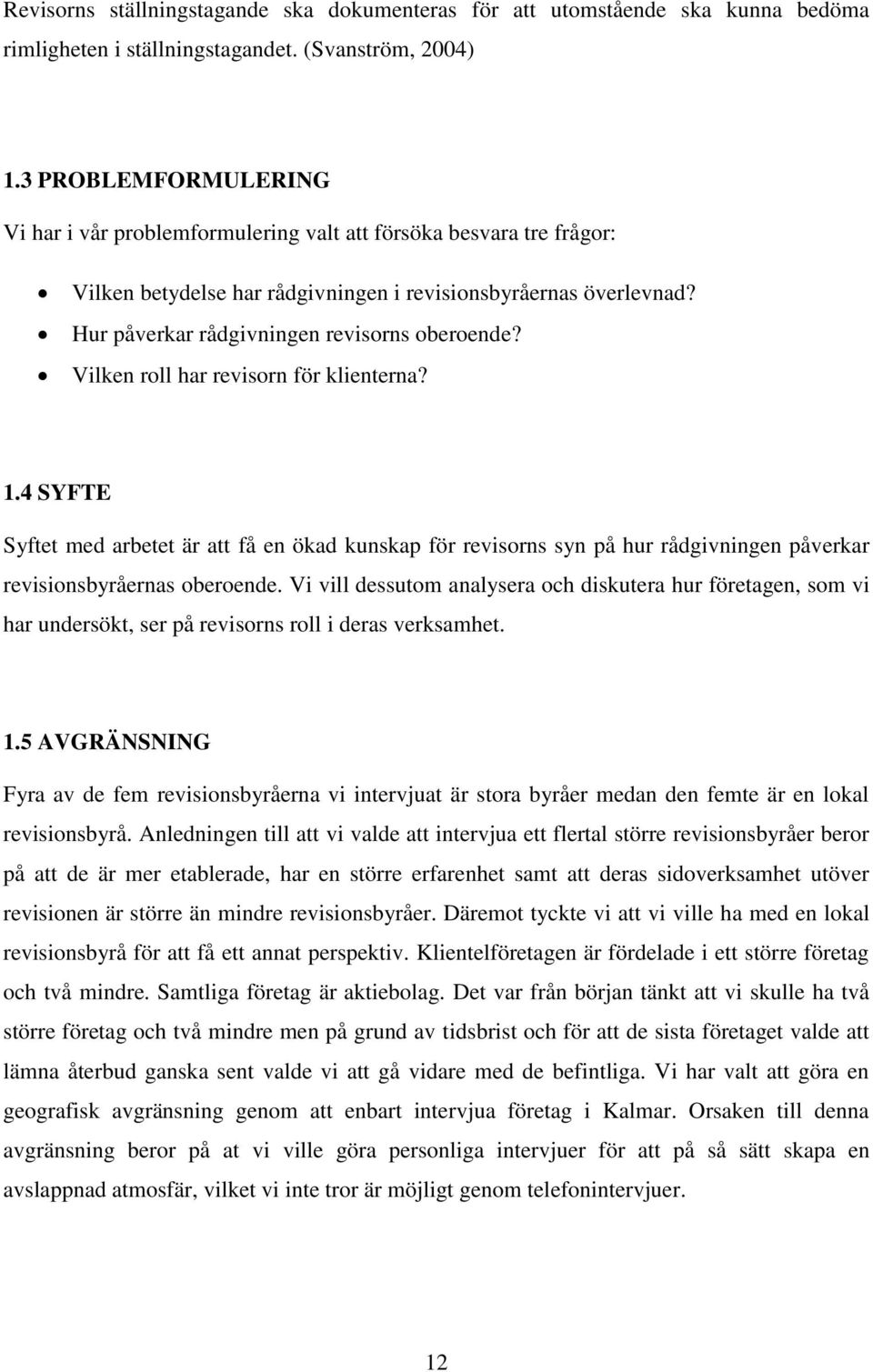 Hur påverkar rådgivningen revisorns oberoende? Vilken roll har revisorn för klienterna? 1.