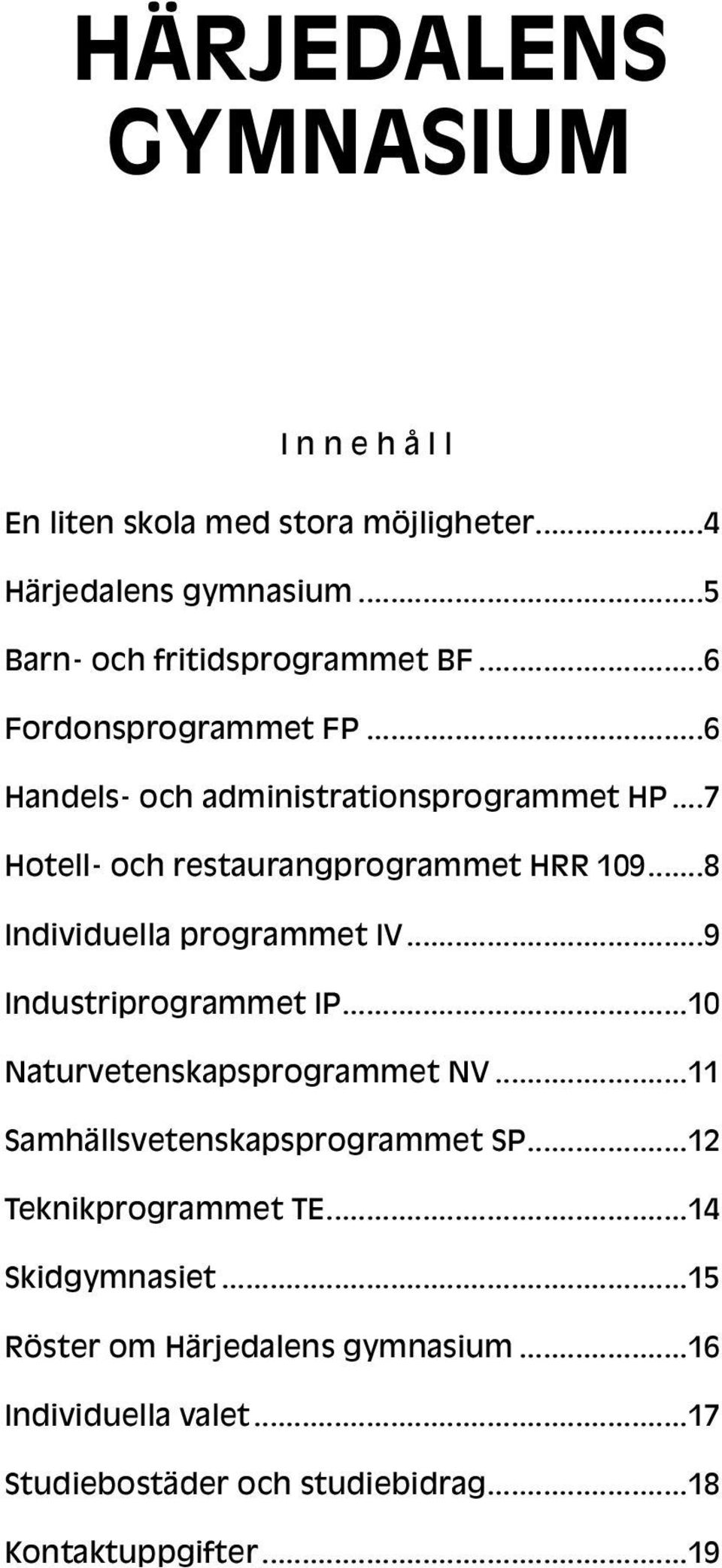 ..8 Individuella programmet IV...9 Industriprogrammet IP...10 Naturvetenskapsprogrammet NV...11 Samhällsvetenskapsprogrammet SP.