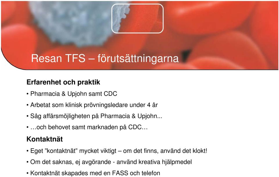 .. och behovet samt marknaden på CDC Kontaktnät Eget kontaktnät mycket viktigt om det finns,