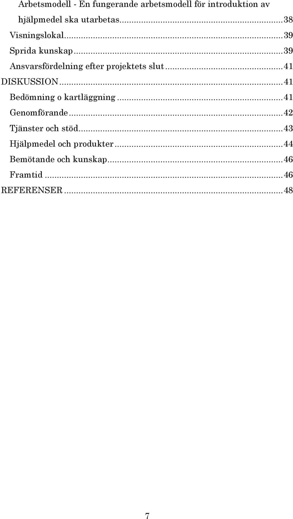 ..41 DISKUSSION...41 Bedömning o kartläggning...41 Genomförande...42 Tjänster och stöd.