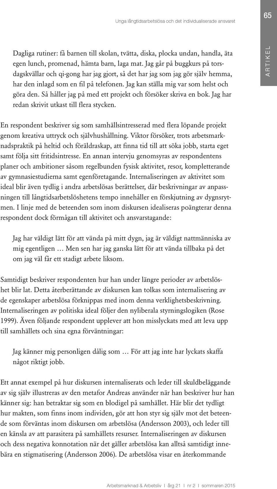 Så håller jag på med ett projekt och försöker skriva en bok. Jag har redan skrivit utkast till flera stycken.