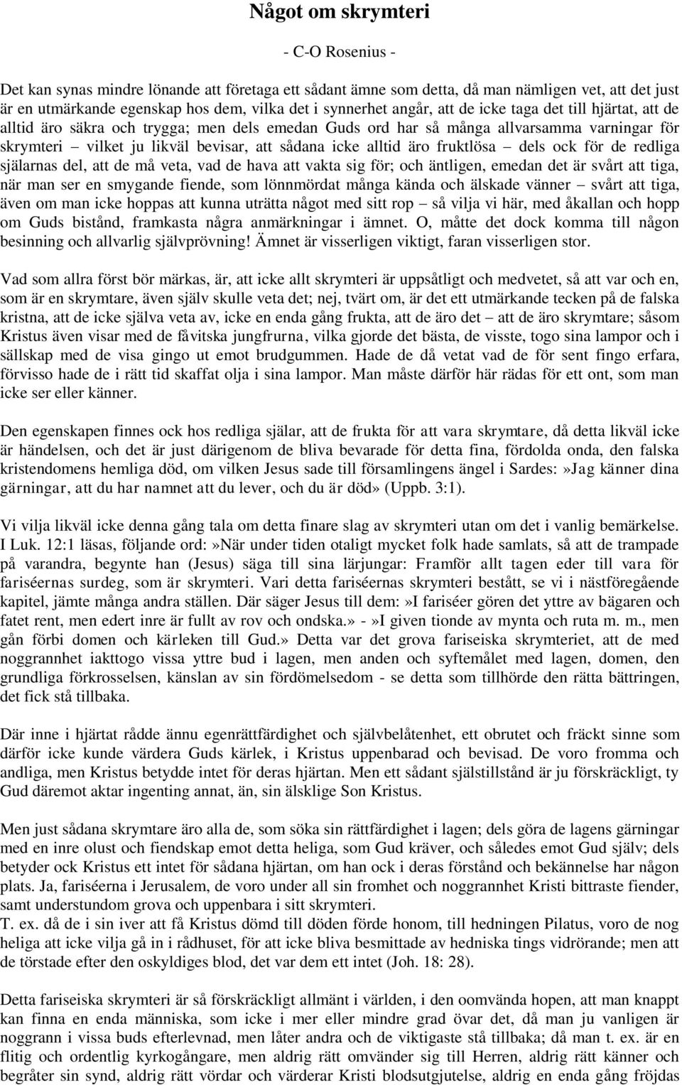 alltid äro fruktlösa dels ock för de redliga själarnas del, att de må veta, vad de hava att vakta sig för; och äntligen, emedan det är svårt att tiga, när man ser en smygande fiende, som lönnmördat