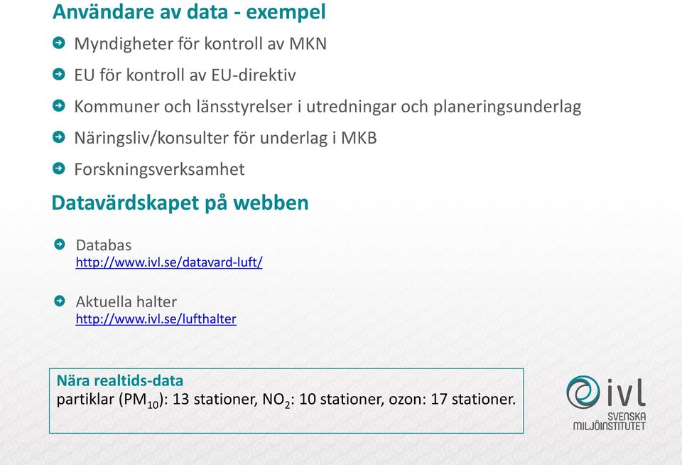 Forskningsverksamhet Datavärdskapet på webben Databas http://www.ivl.