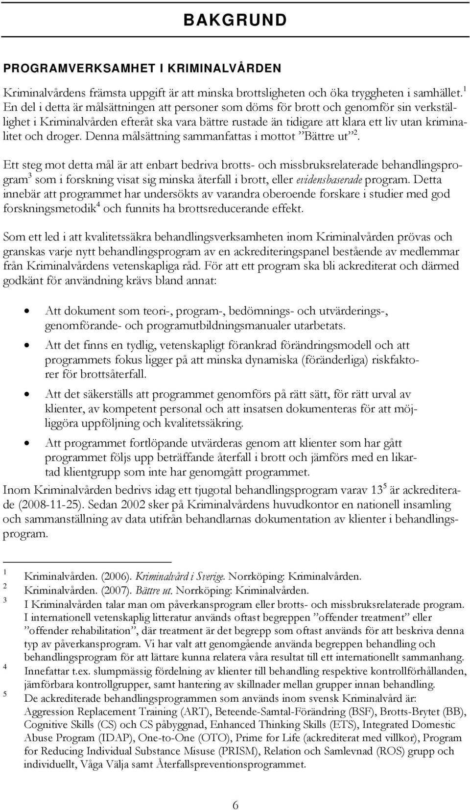 droger. Denna målsättning sammanfattas i mottot Bättre ut 2.