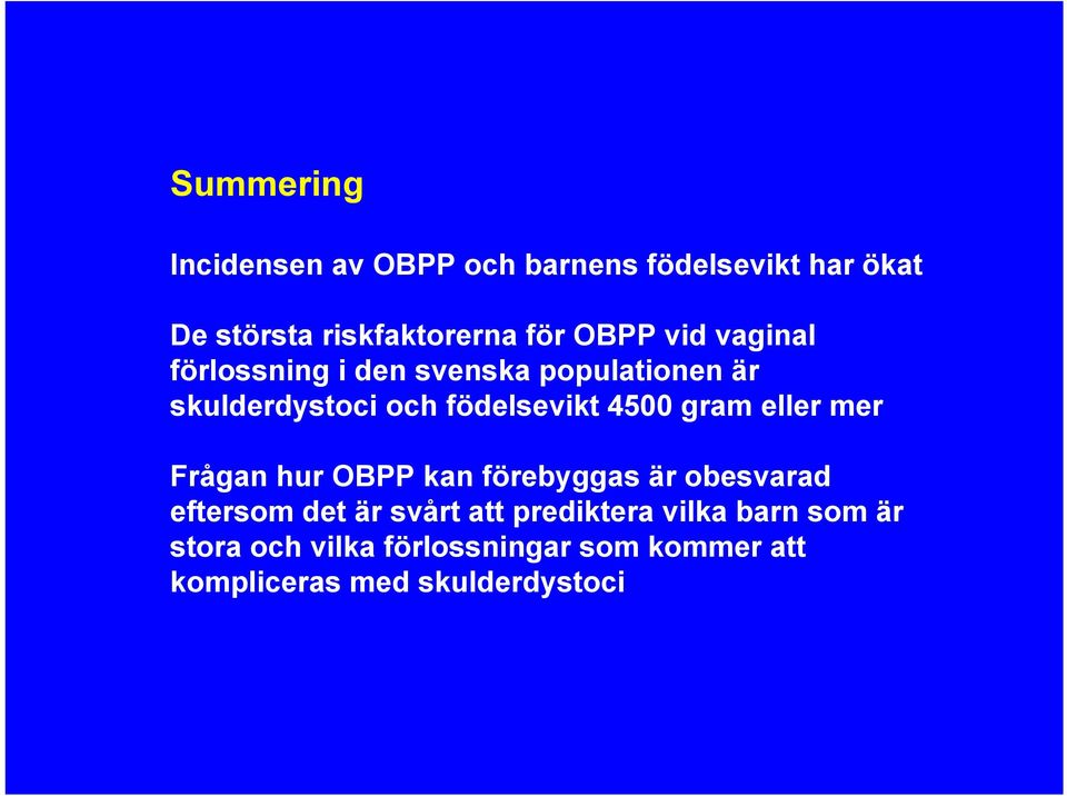 4500 gram eller mer Frågan hur OBPP kan förebyggas är obesvarad eftersom det är svårt att