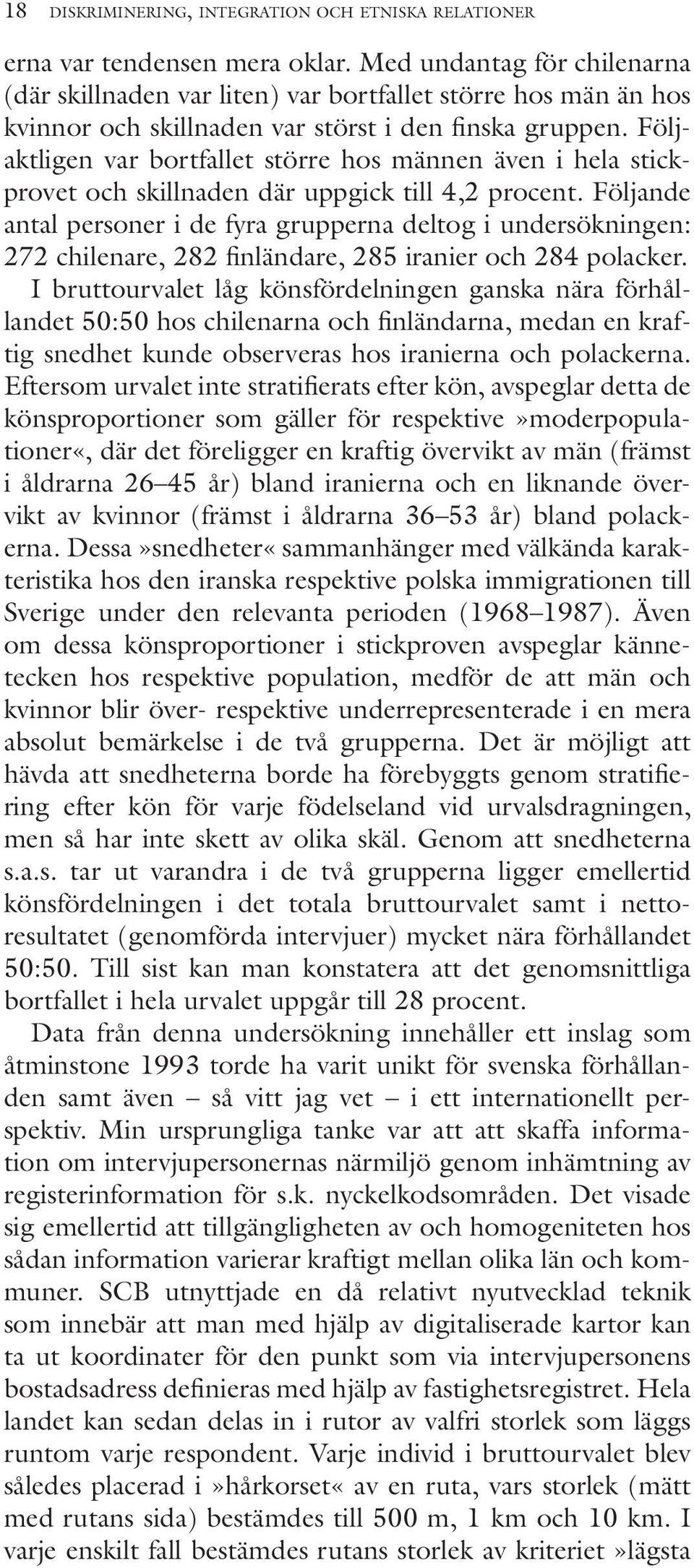 Följaktligen var bortfallet större hos männen även i hela stickprovet och skillnaden där uppgick till 4,2 procent.