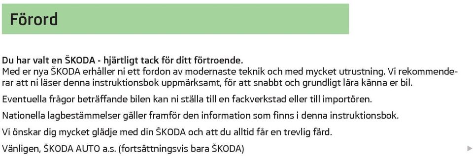 Vi rekommenderar att ni lser denna instruktionsbok uppmrksamt, för att snabbt och grundligt lra knna er bil.