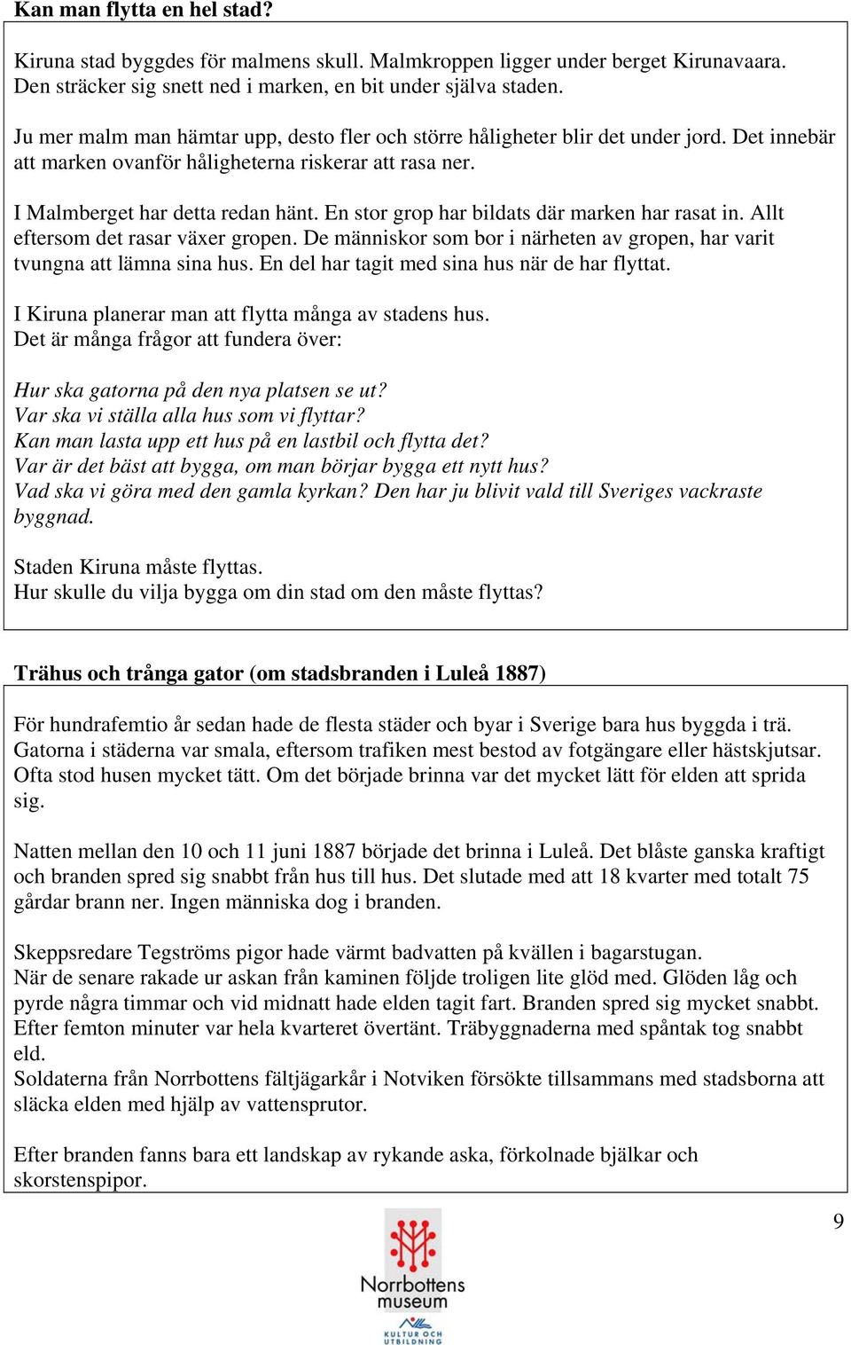 En stor grop har bildats där marken har rasat in. Allt eftersom det rasar växer gropen. De människor som bor i närheten av gropen, har varit tvungna att lämna sina hus.