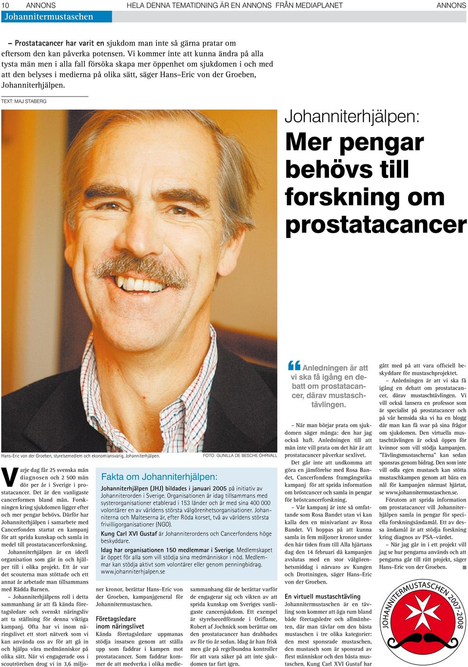 Johanniterhjälpen. TEXT: MAJ STABERG Johanniterhjälpen: Mer pengar behövs till forskning om prostatacancer Hans-Eric von der Groeben, styrelsemedlem och ekonomiansvarig, Johanniterhjälpen.