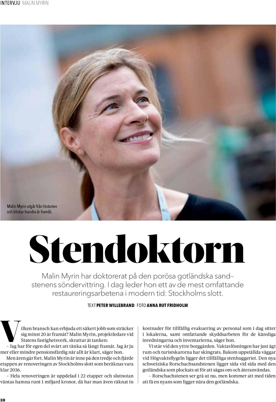 text Peter Willebrand foto anna rut fridholm Vilken bransch kan erbjuda ett säkert jobb som sträcker sig minst 20 år framåt?