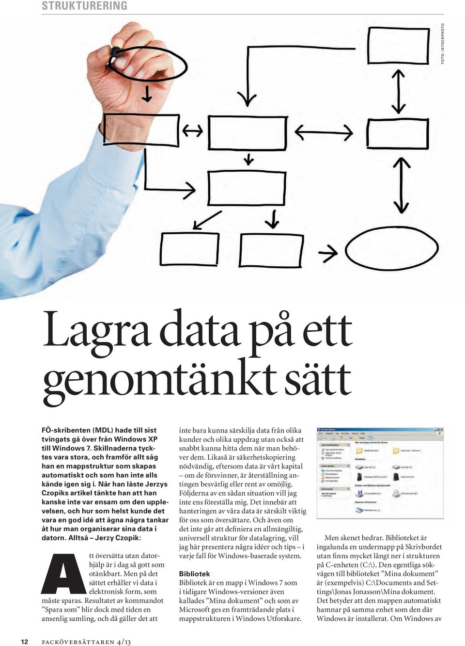 När han läste Jerzys Czopiks artikel tänkte han att han kanske inte var ensam om den upplevelsen, och hur som helst kunde det vara en god idé att ägna några tankar åt hur man organiserar sina data i