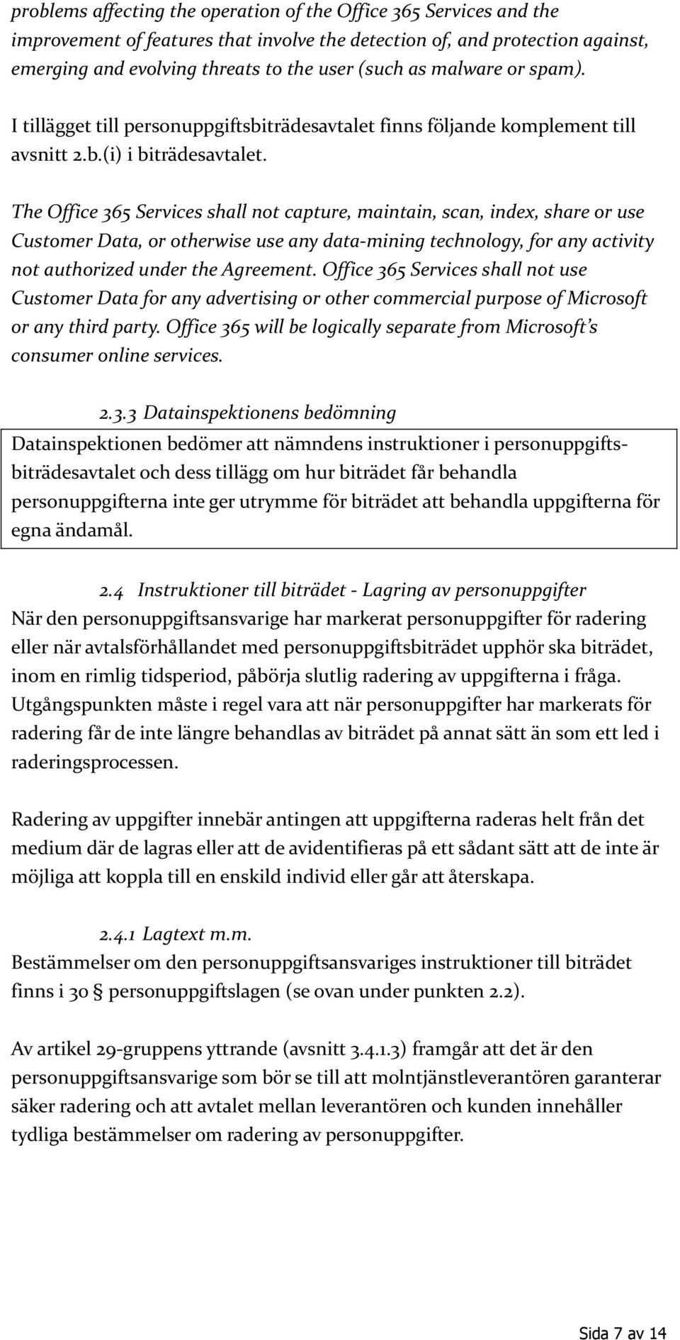 The Office 365 Services shall not capture, maintain, scan, index, share or use Customer Data, or otherwise use any data-mining technology, for any activity not authorized under the Agreement.