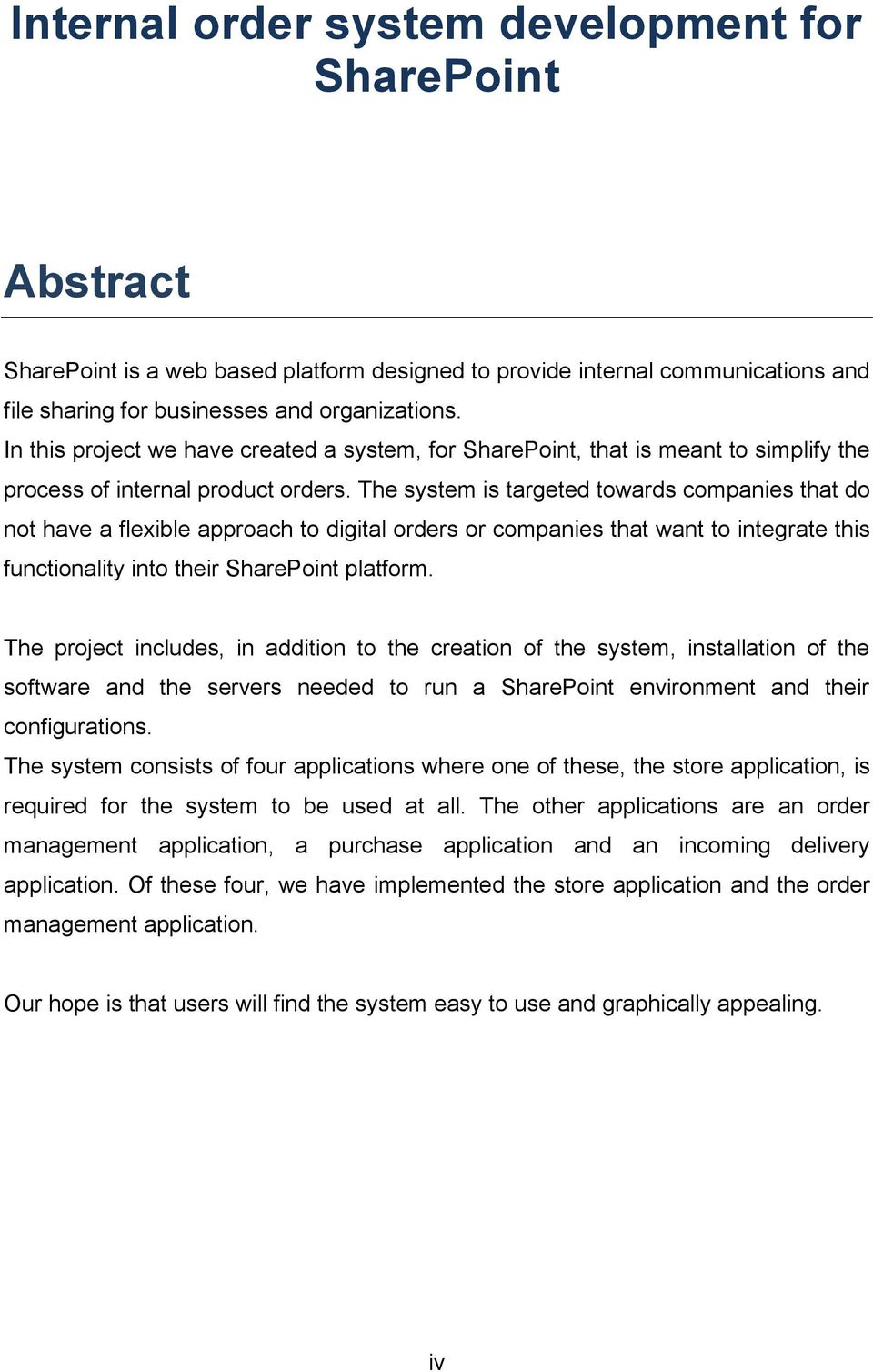 The system is targeted towards companies that do not have a flexible approach to digital orders or companies that want to integrate this functionality into their SharePoint platform.