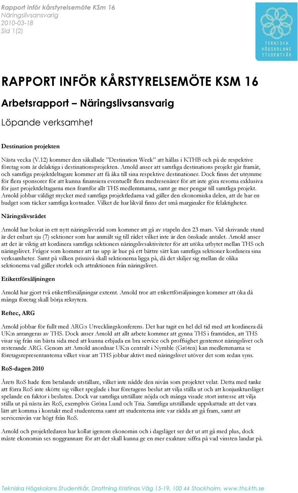 Arnold anser att samtliga destinations projekt går framåt, och samtliga projektdeltagare kommer att få åka till sina respektive destinationer.