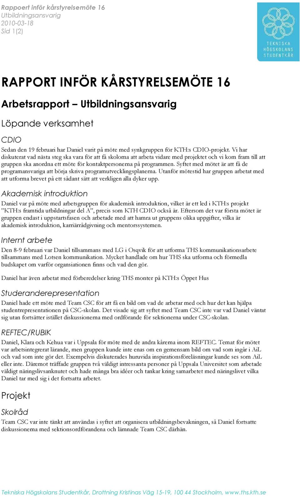 Vi har diskuterat vad nästa steg ska vara för att få skolorna att arbeta vidare med projektet och vi kom fram till att gruppen ska anordna ett möte för kontaktpersonerna på programmen.