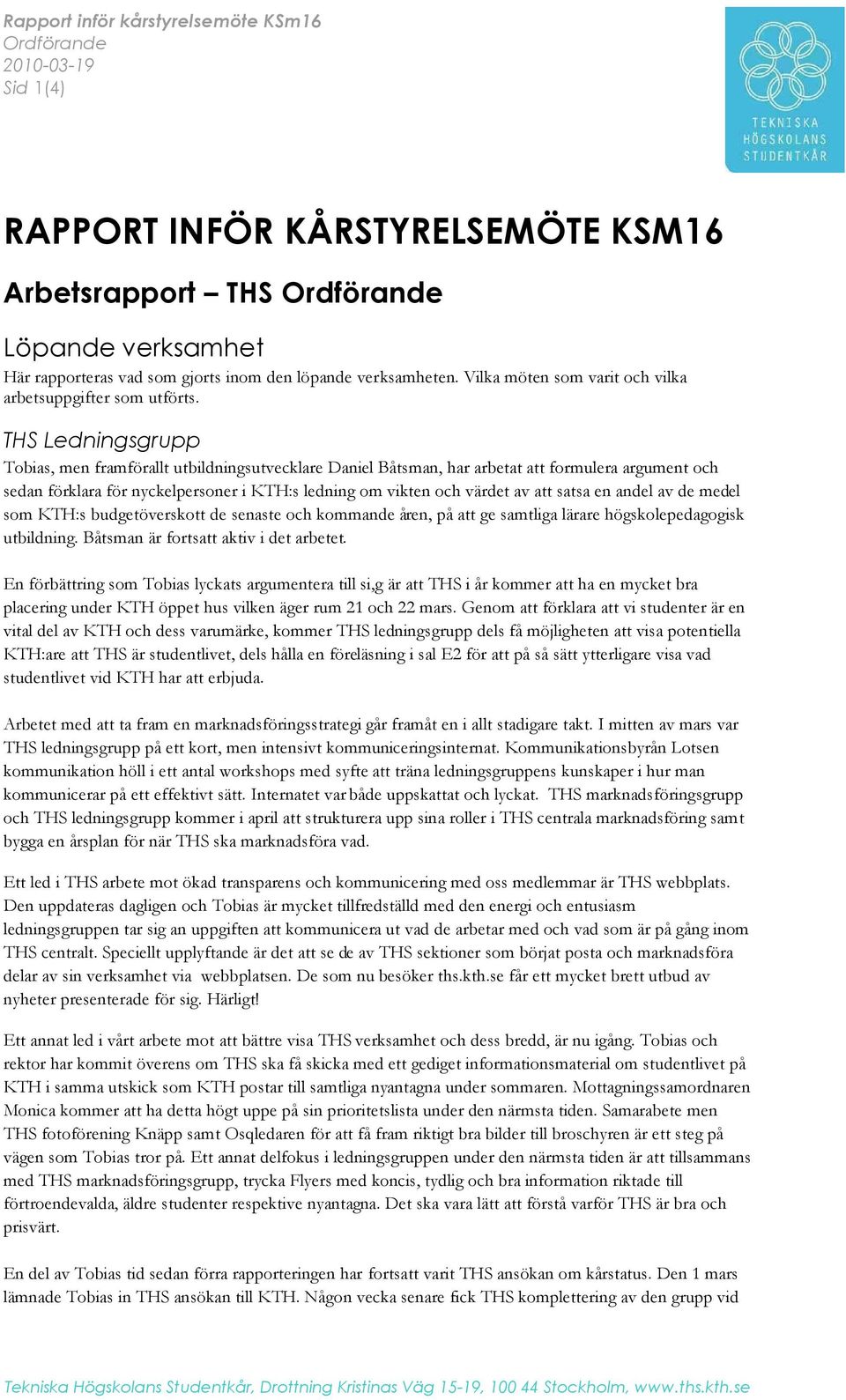 THS Ledningsgrupp Tobias, men framförallt utbildningsutvecklare Daniel Båtsman, har arbetat att formulera argument och sedan förklara för nyckelpersoner i KTH:s ledning om vikten och värdet av att