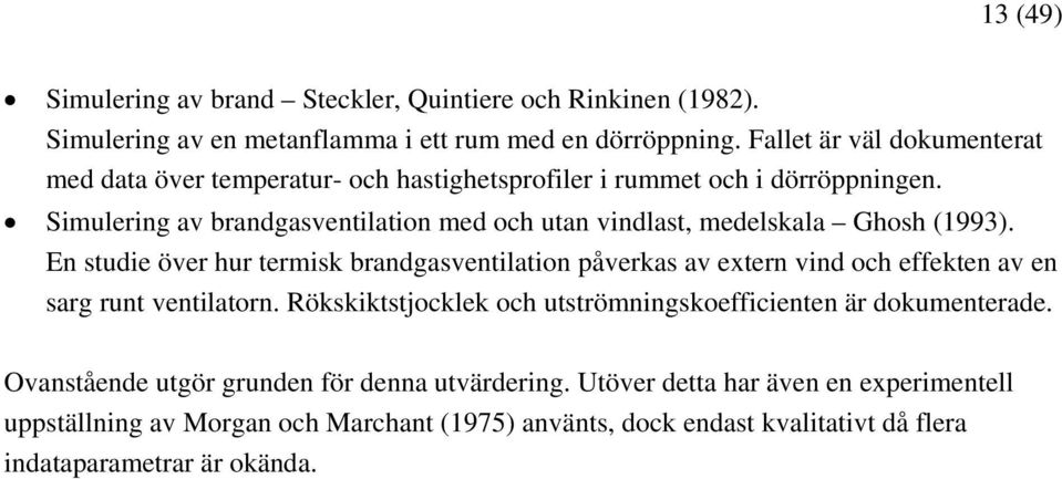 Simulering av brandgasventilation med och utan vindlast, medelskala Ghosh (1993).