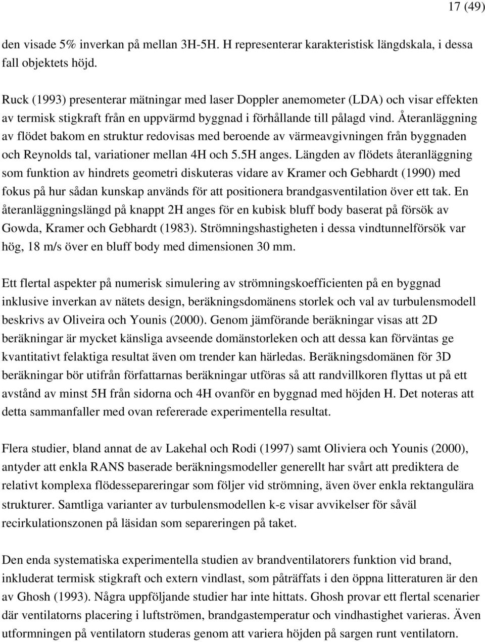 Återanläggning av flödet bakom en struktur redovisas med beroende av värmeavgivningen från byggnaden och Reynolds tal, variationer mellan 4H och 5.5H anges.