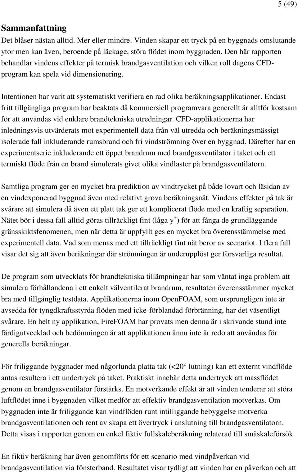 Intentionen har varit att systematiskt verifiera en rad olika beräkningsapplikationer.