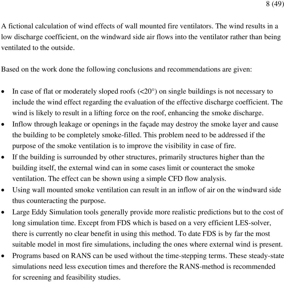 Based on the work done the following conclusions and recommendations are given: In case of flat or moderately sloped roofs (<20 ) on single buildings is not necessary to include the wind effect