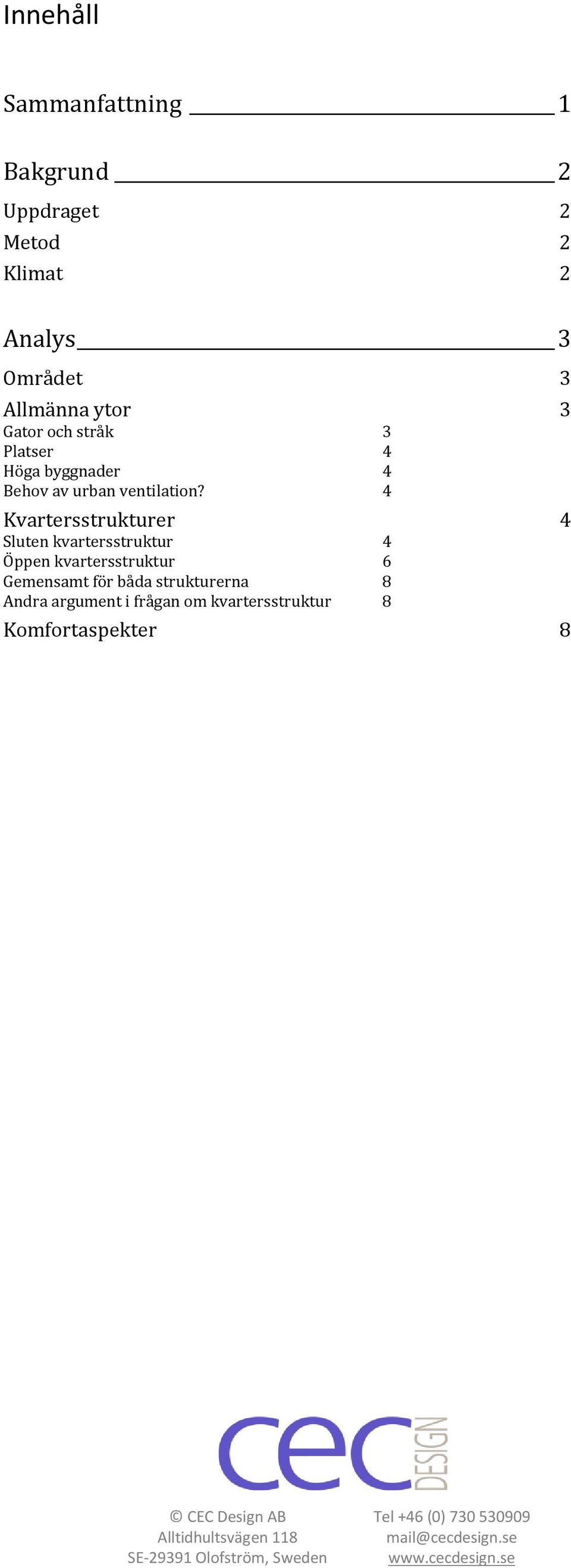 4 Kvartersstrukturer 4 Sluten kvartersstruktur 4 Öppen kvartersstruktur 6 Gemensamt för båda strukturerna 8 Andra