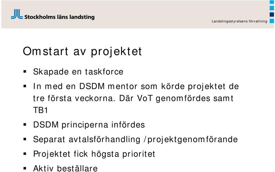 Där VoT genomfördes samt TB1 DSDM principerna infördes Separat