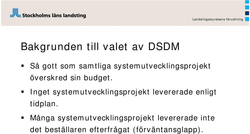 Inget systemutvecklingsprojekt levererade enligt tidplan.
