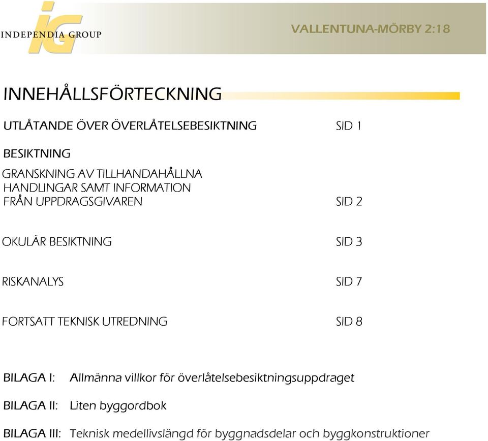 RISKANALYS SID 7 FORTSATT TEKNISK UTREDNING SID 8 BILAGA I: Allmänna villkor för