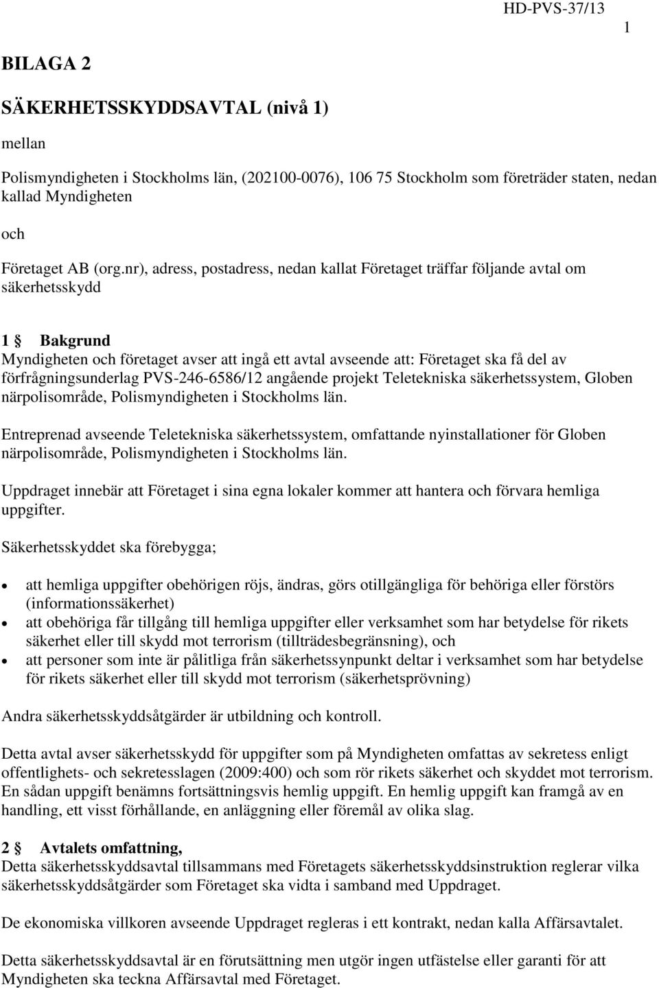 förfrågningsunderlag PVS-246-6586/12 angående projekt Teletekniska säkerhetssystem, Globen närpolisområde, Polismyndigheten i Stockholms län.
