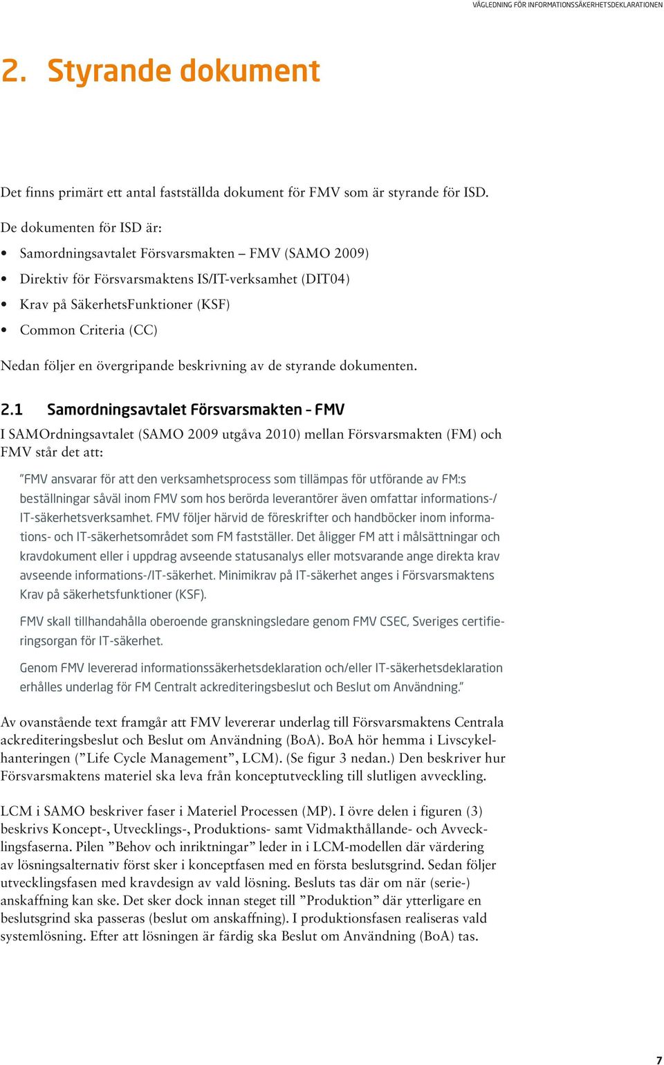 en övergripande beskrivning av de styrande dokumenten. 2.