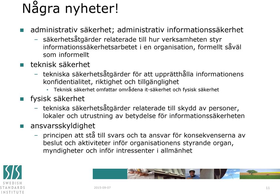 informellt teknisk säkerhet tekniska säkerhetsåtgärder för att upprätthålla informationens konfidentialitet, riktighet och tillgänglighet Teknisk säkerhet omfattar områdena it-säkerhet