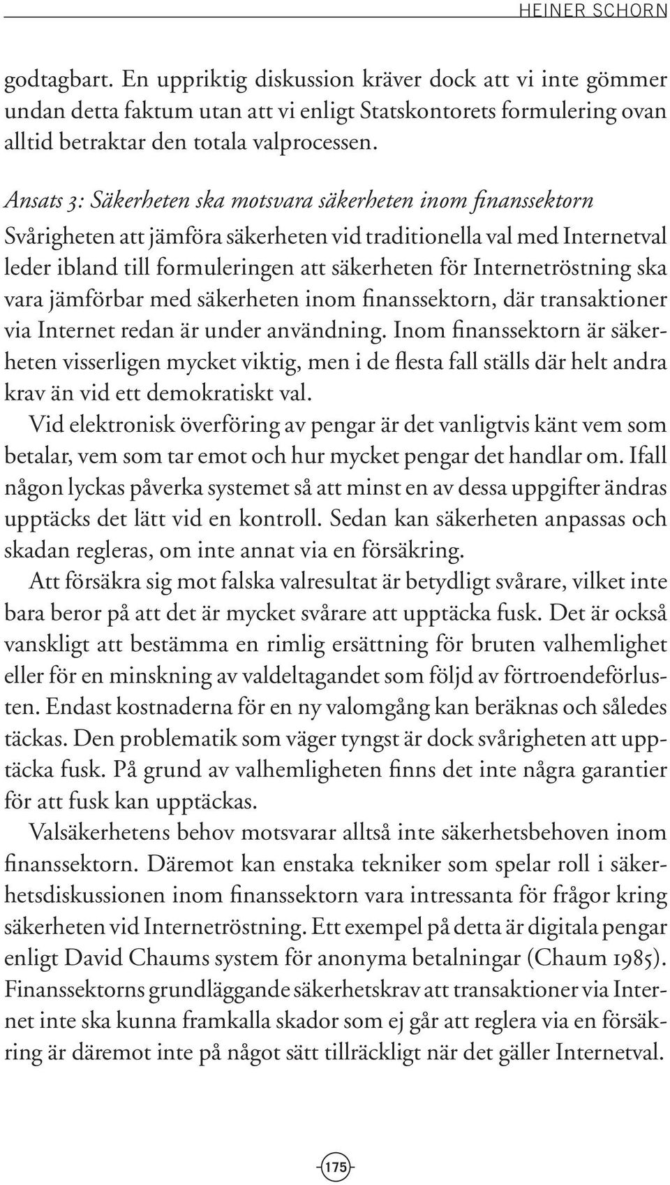 Internetröstning ska vara jämförbar med säkerheten inom finanssektorn, där transaktioner via Internet redan är under användning.