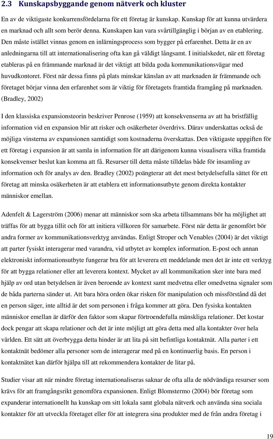 Detta är en av anledningarna till att internationalisering ofta kan gå väldigt långsamt.