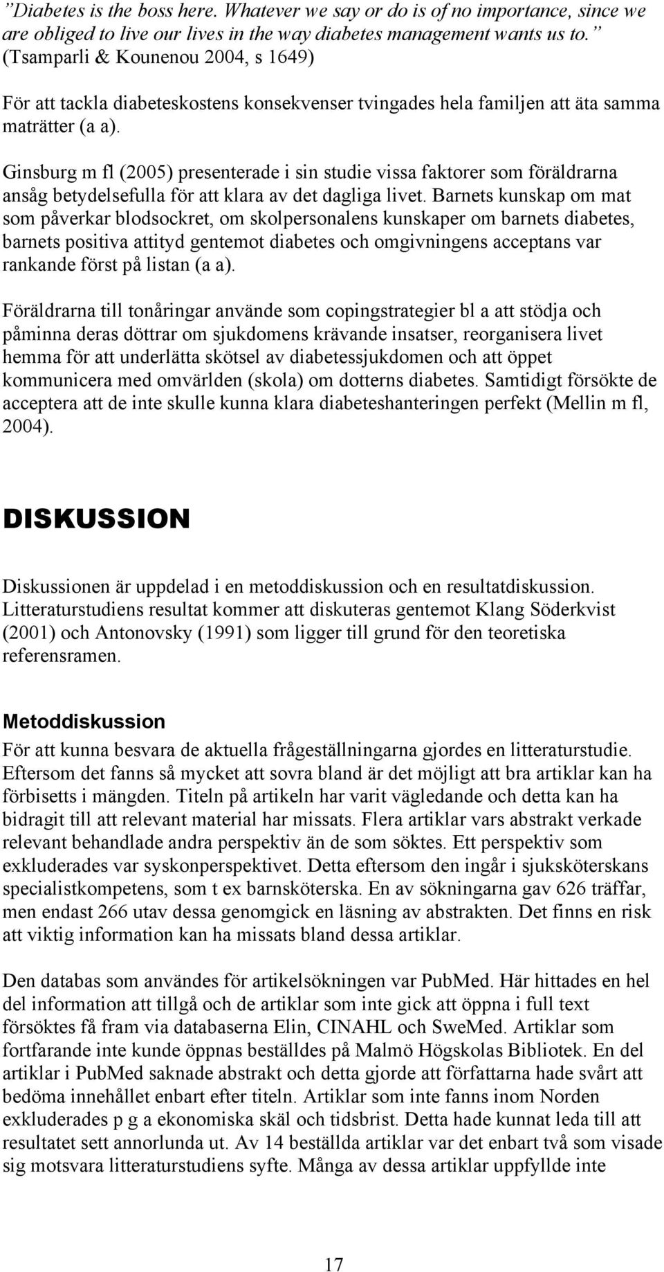 Ginsburg m fl (2005) presenterade i sin studie vissa faktorer som föräldrarna ansåg betydelsefulla för att klara av det dagliga livet.