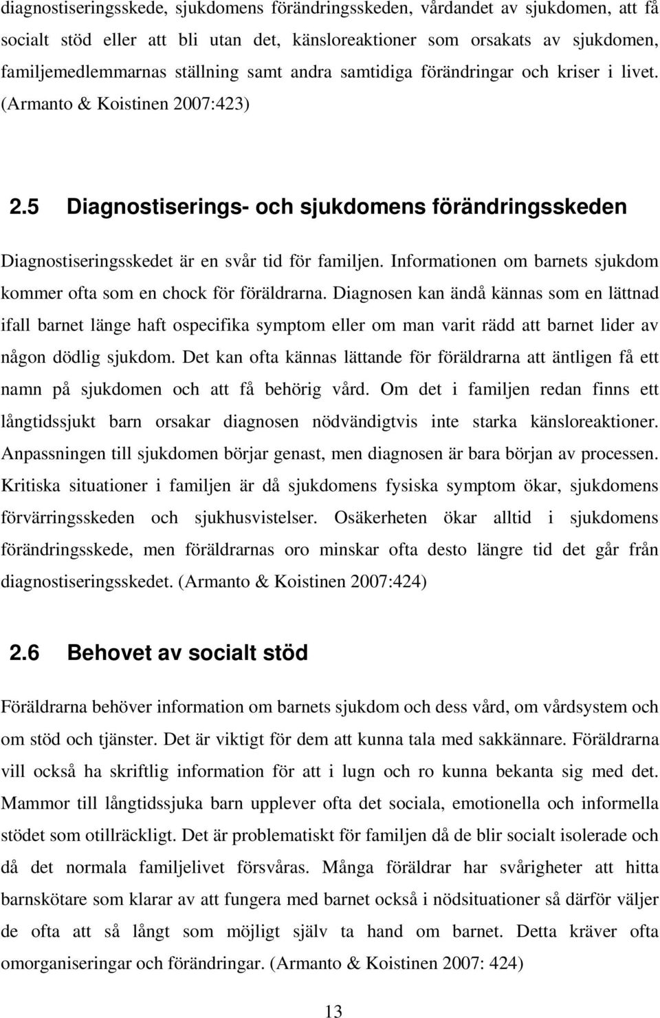 Informationen om barnets sjukdom kommer ofta som en chock för föräldrarna.