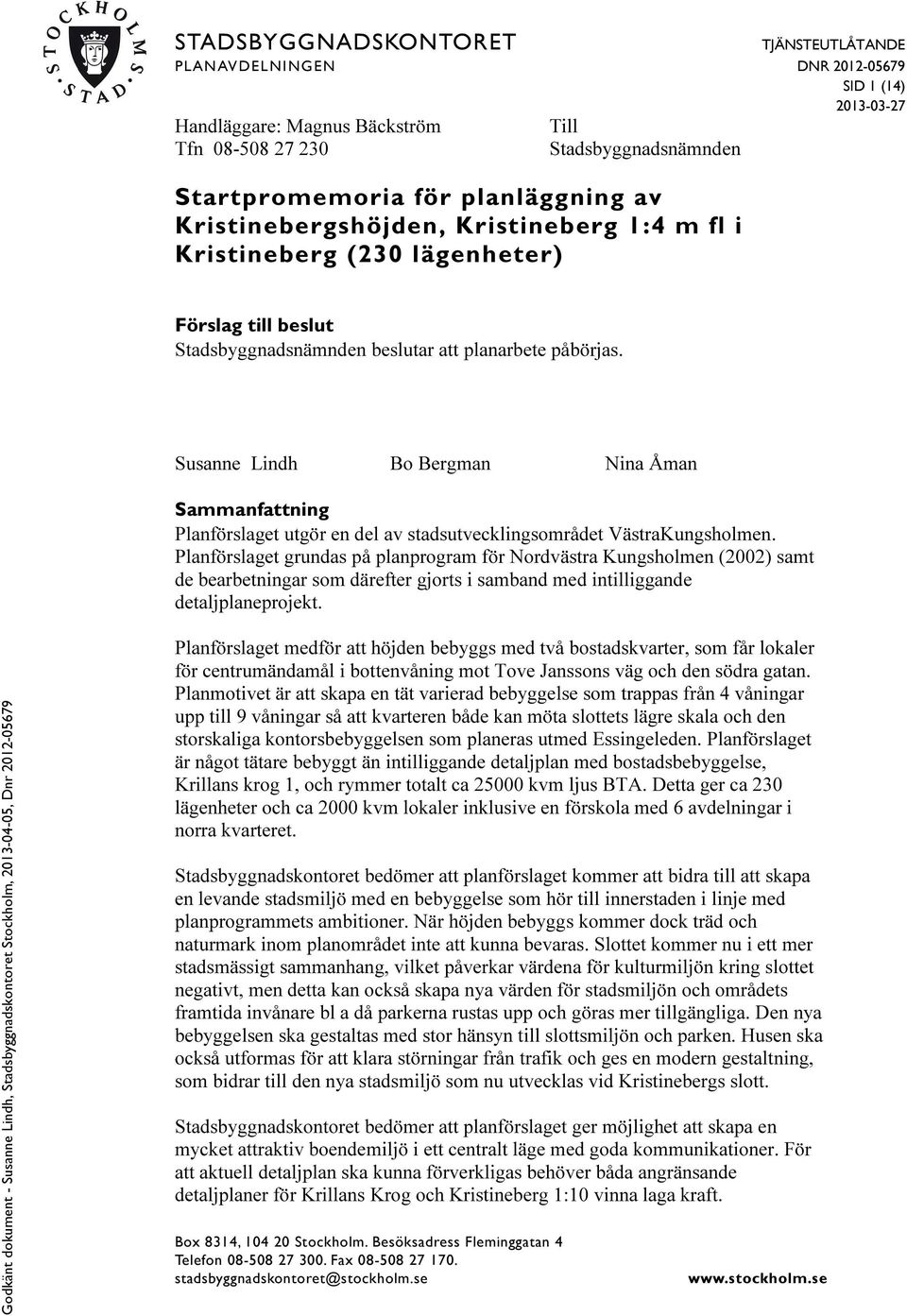 Susanne Lindh Bo Bergman Nina Åman Sammanfattning Planförslaget utgör en del av stadsutvecklingsområdet VästraKungsholmen.