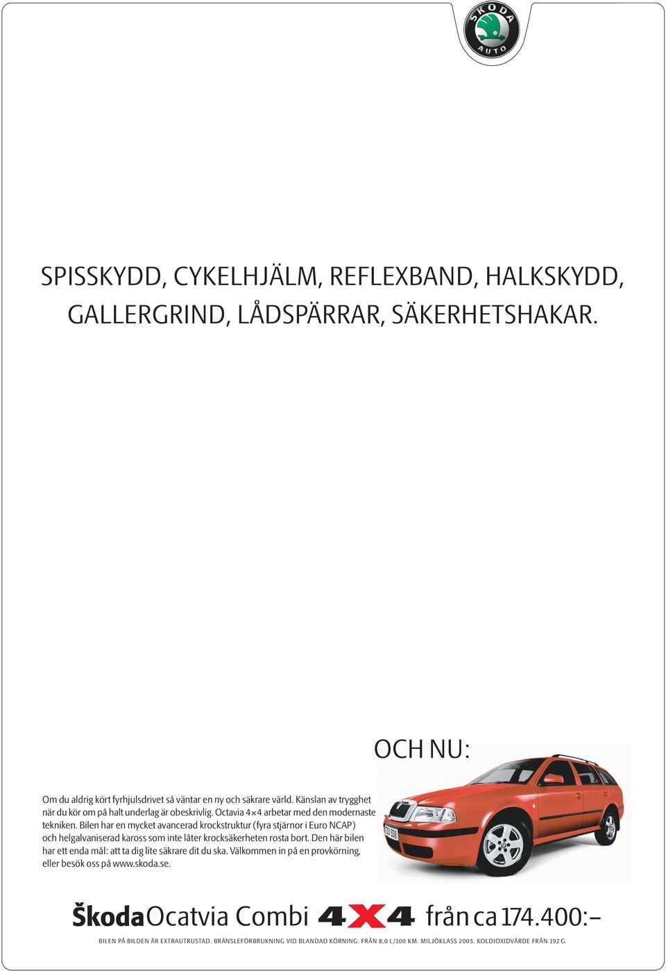 Bilen har en mycket avancerad krockstruktur (fyra stjärnor i Euro NCAP) och helgalvaniserad kaross som inte låter krocksäkerheten rosta bort.