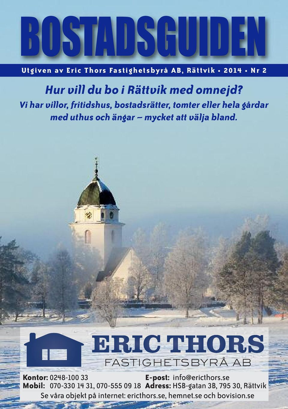 Vi har villor, fritidshus, bostadsrätter, tomter eller