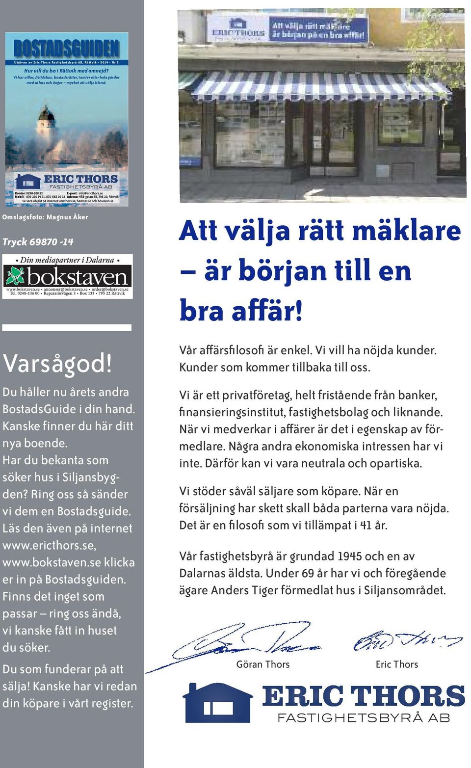 Du håller nu årets andra BostadsGuide i din hand. Kanske finner du här ditt nya boende. Har du bekanta som söker hus i Siljansbygden? Ring oss så sänder vi dem en Bostadsguide.