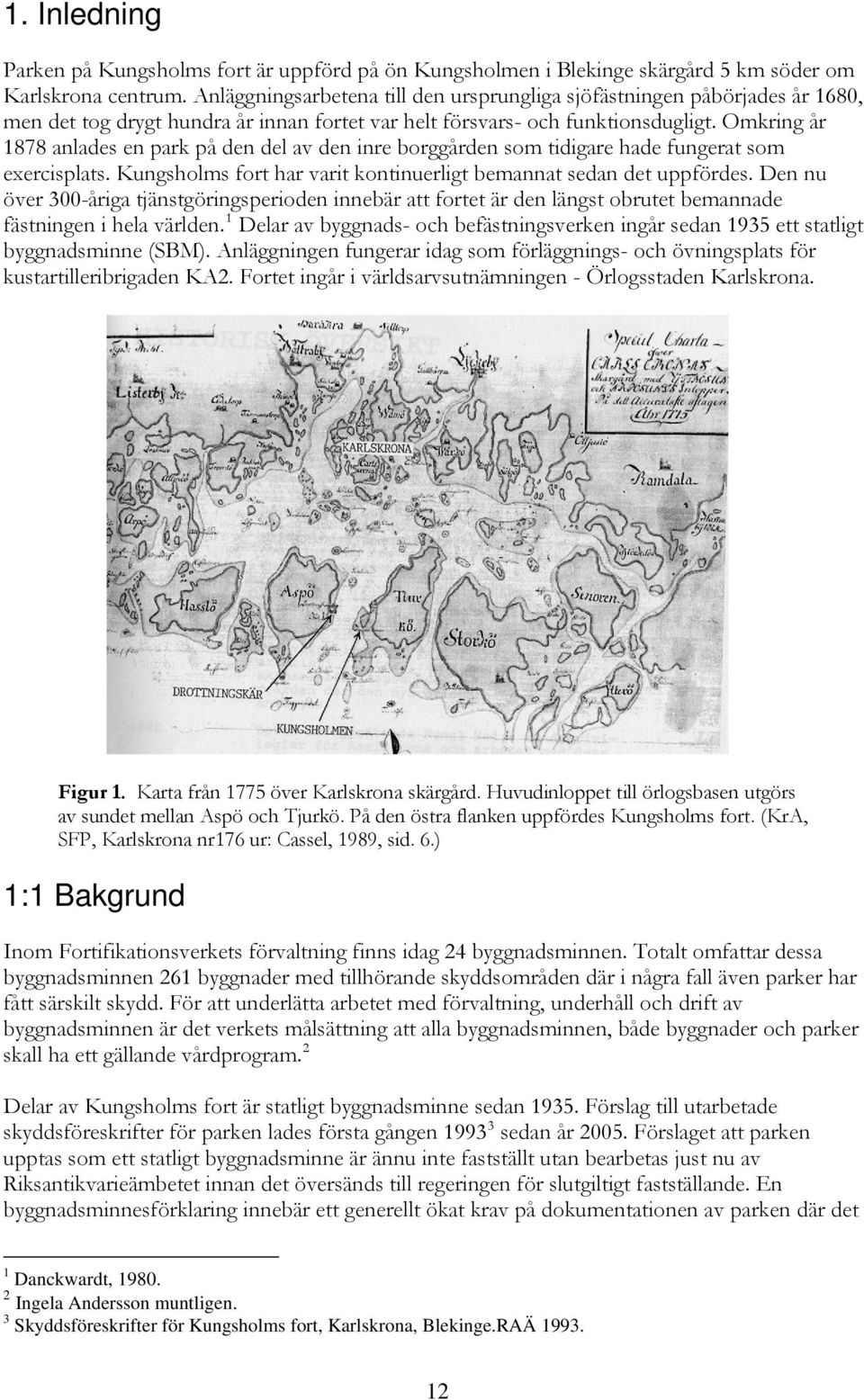 Omkring år 1878 anlades en park på den del av den inre borggården som tidigare hade fungerat som exercisplats. Kungsholms fort har varit kontinuerligt bemannat sedan det uppfördes.