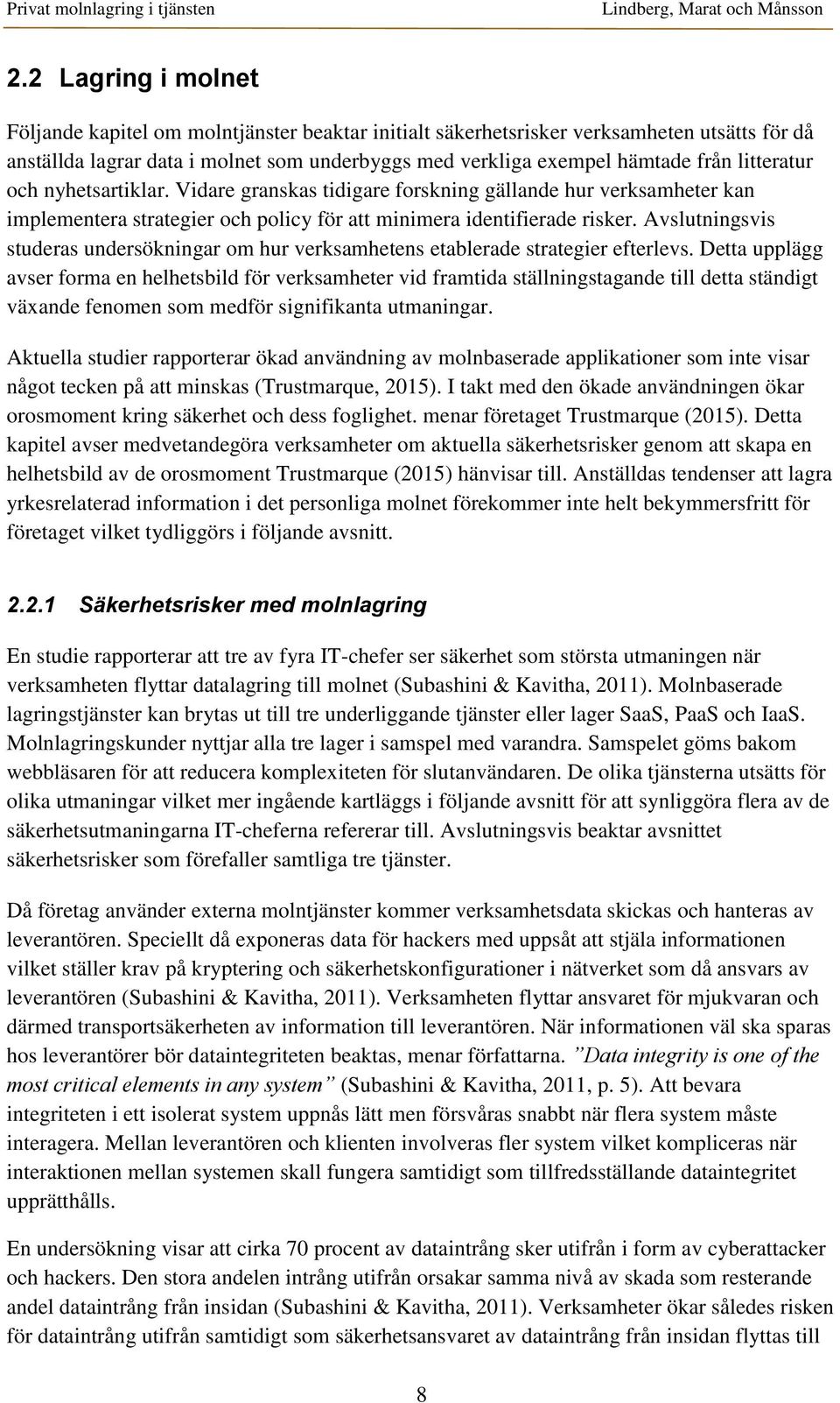 Avslutningsvis studeras undersökningar om hur verksamhetens etablerade strategier efterlevs.