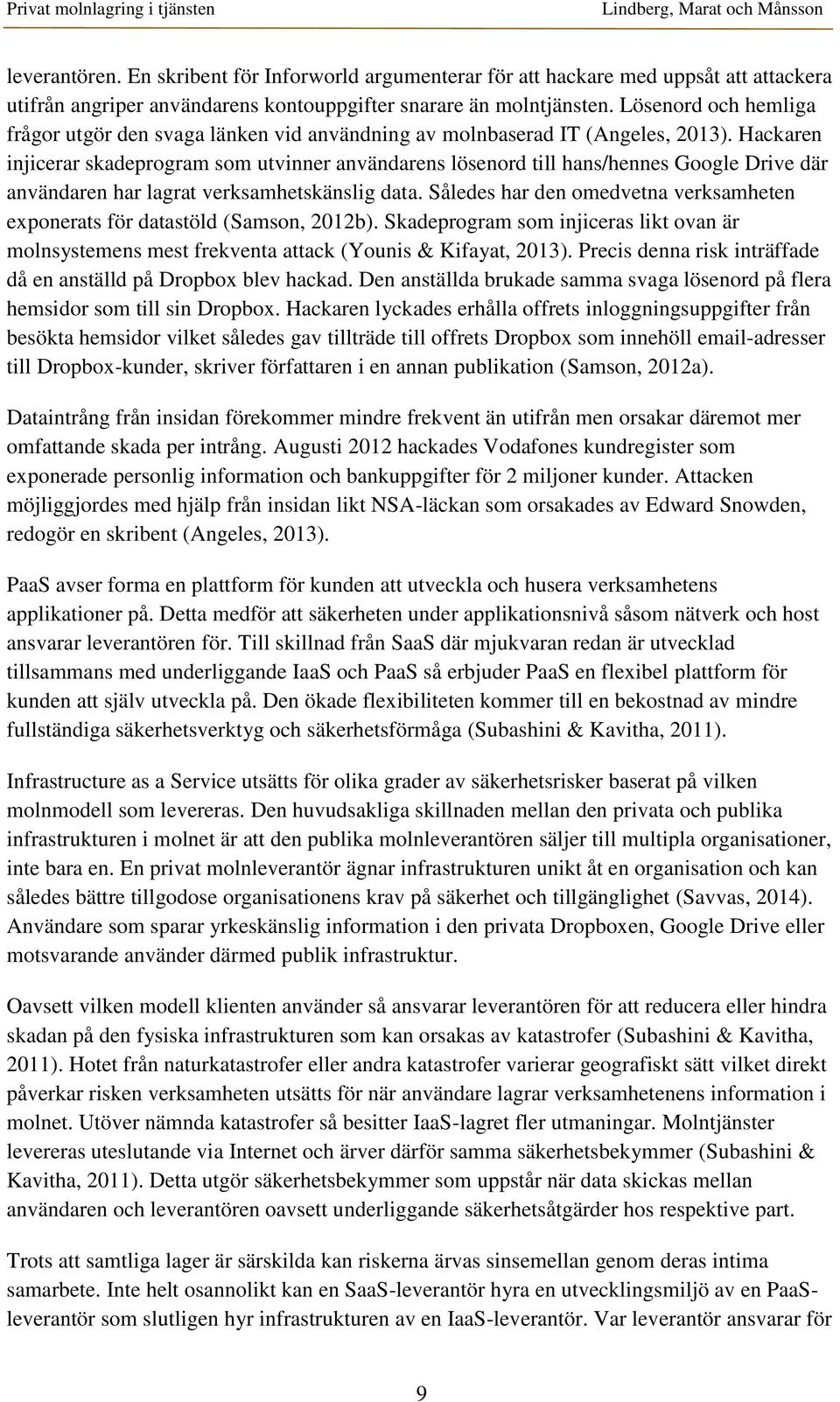 Hackaren injicerar skadeprogram som utvinner användarens lösenord till hans/hennes Google Drive där användaren har lagrat verksamhetskänslig data.