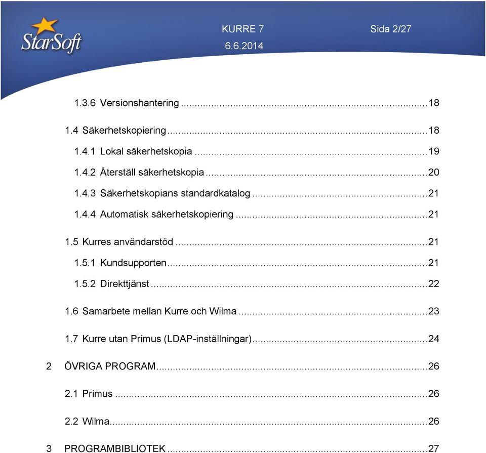 .. 21 1.5.1 Kundsupporten... 21 1.5.2 Direkttjänst... 22 1.6 Samarbete mellan Kurre och Wilma... 23 1.