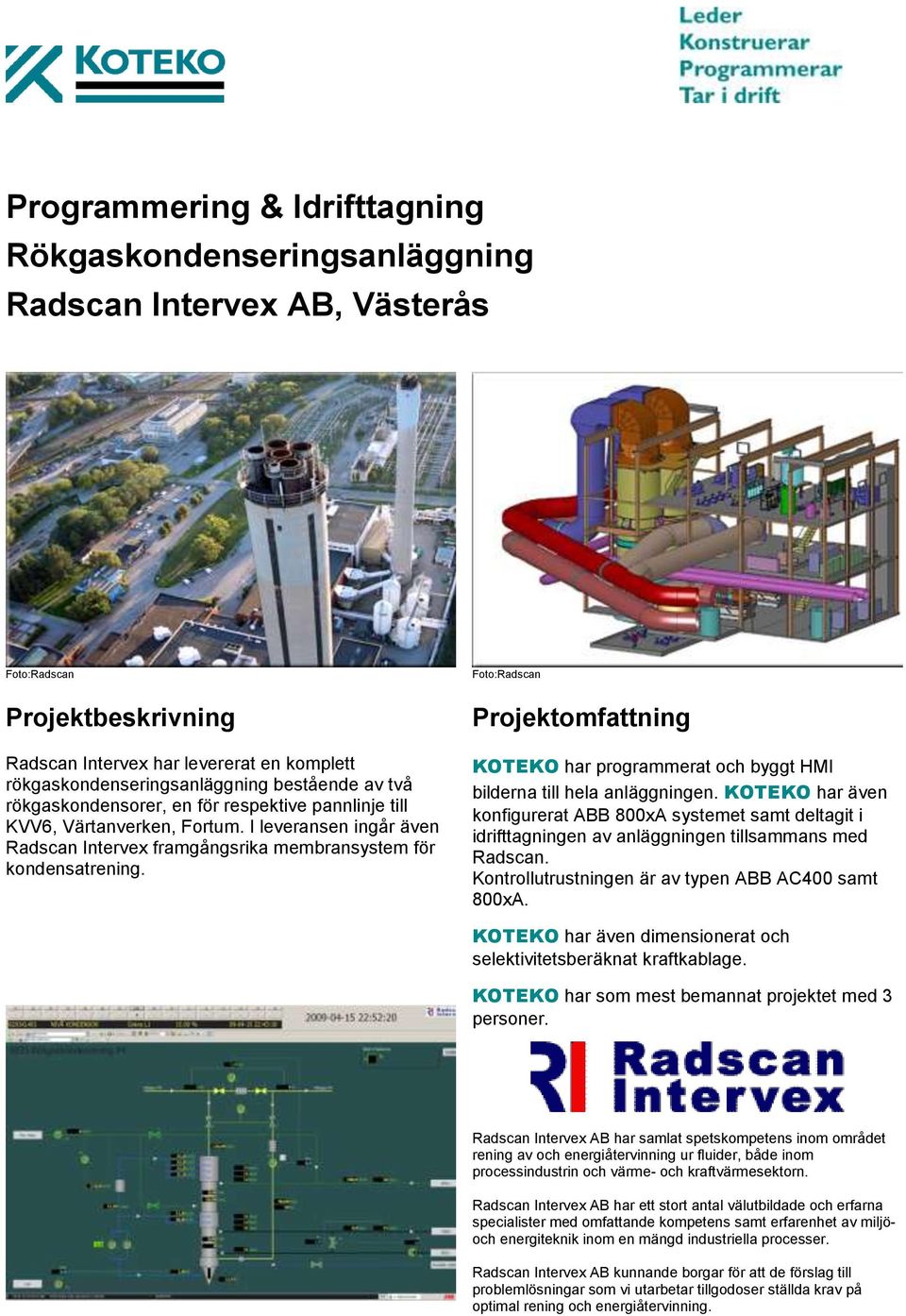 Foto:Radscan KOTEKO har programmerat och byggt HMI bilderna till hela anläggningen.