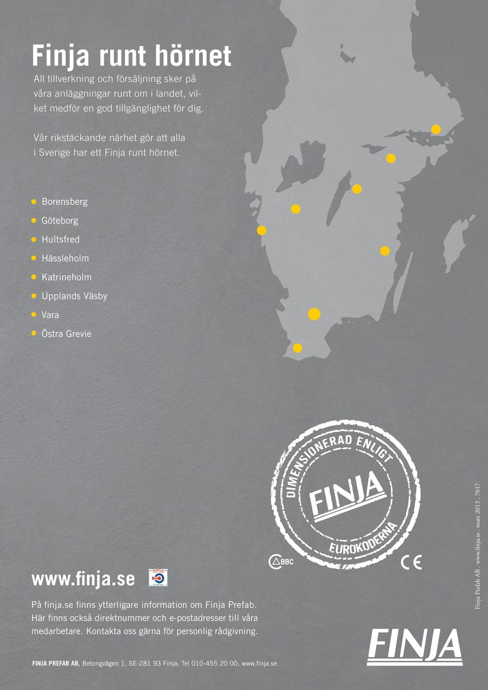 Borensberg Göteborg Hultsfred Hässleholm Katrineholm Upplands Väsby Vara Östra Grevie www.finja.se På finja.