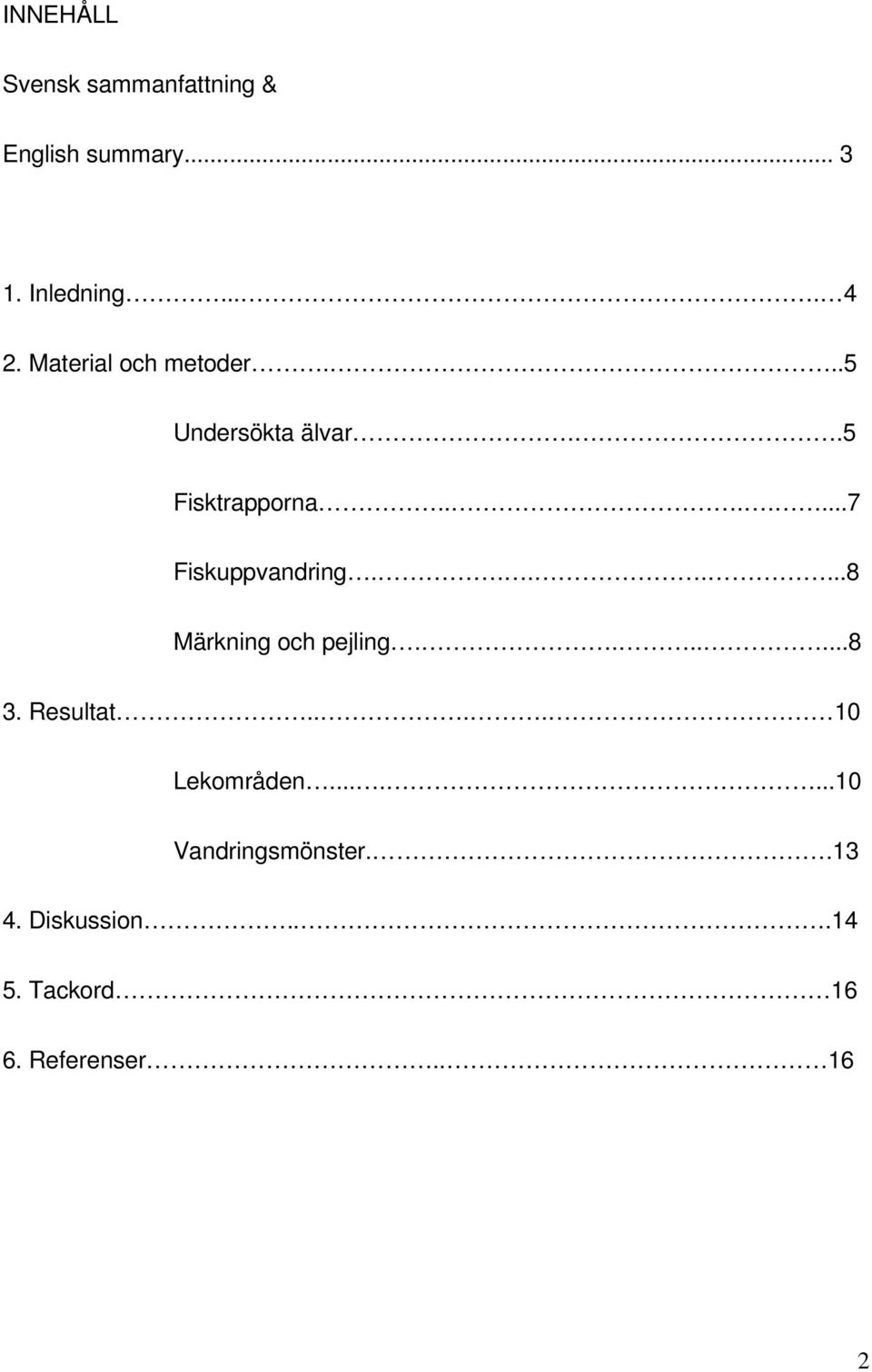 ......8 Märkning och pejling.......8 3. Resultat.... 10 Lekområden.