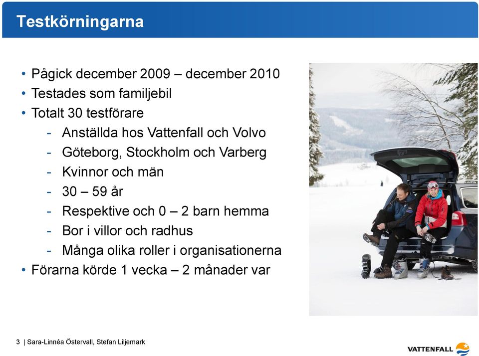 och män - 30 59 år - Respektive och 0 2 barn hemma - Bor i villor och radhus - Många olika