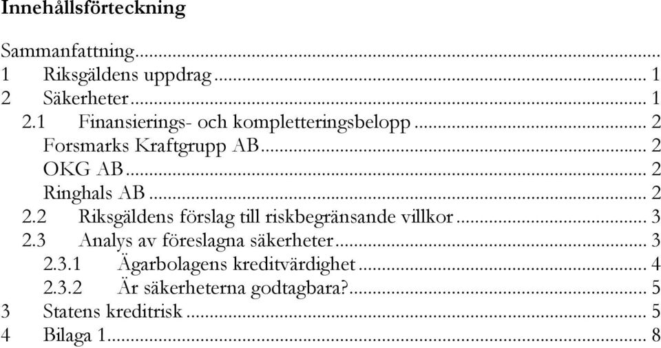 .. 2 Ringhals AB... 2 2.2 Riksgäldens förslag till riskbegränsande villkor... 3 2.