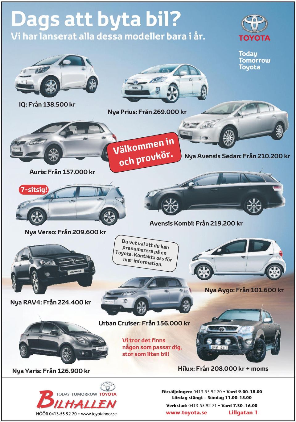 Kontakta oss för mer information. Nya Aygo: Från 101.600 kr Nya RAV4: Från 224.400 kr Urban Cruiser: Från 156.